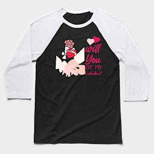 Will you be my valentine Baseball T-Shirt